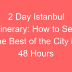 2 day istanbul itinerary how to see the best of the city in 48 hours 113065 1
