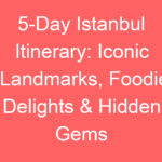 5 day istanbul itinerary iconic landmarks foodie delights hidden gems 118709