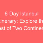 6 day istanbul itinerary explore the best of two continents 118740