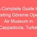 a complete guide to visiting goreme open air museum in cappadocia turkey 91643