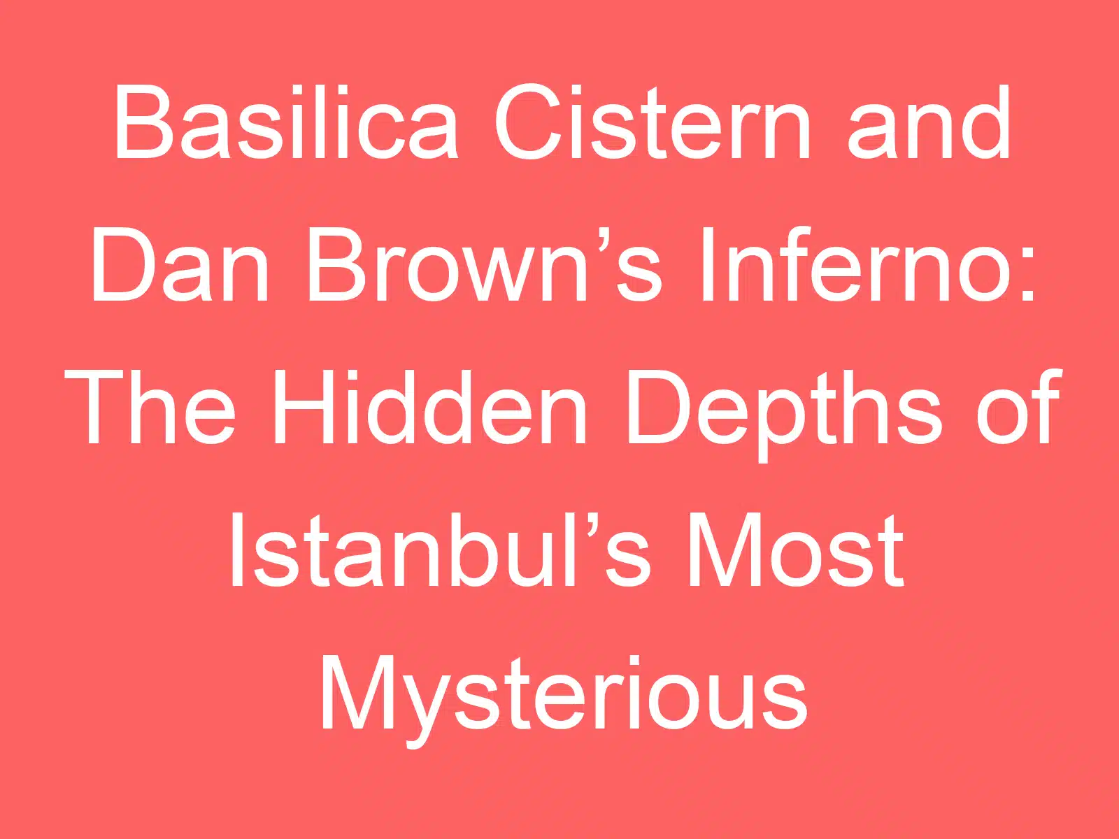 basilica cistern and dan browns inferno the hidden depths of istanbuls most mysterious landmark 141500 1