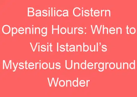 basilica cistern opening hours when to visit istanbuls mysterious underground wonder 141761 1