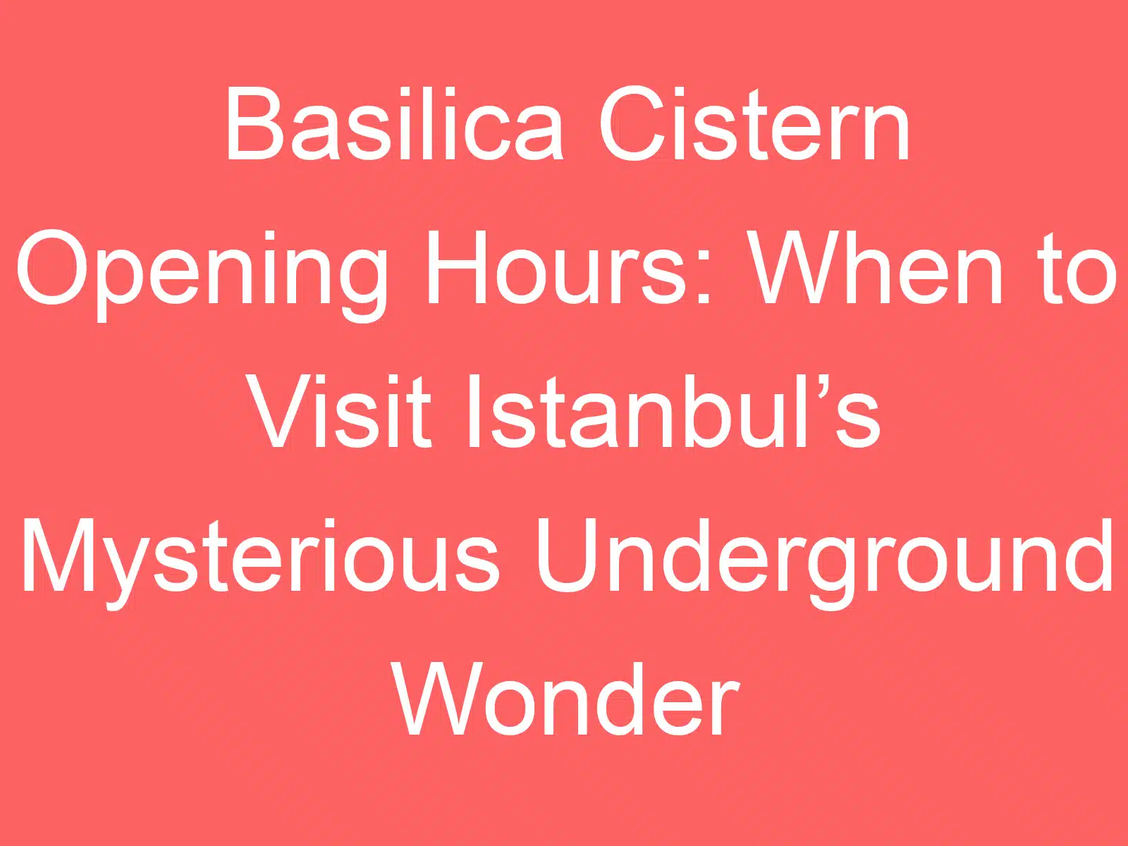 basilica cistern opening hours when to visit istanbuls mysterious underground wonder 141761 1