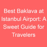 best baklava at istanbul airport a sweet guide for travelers 100816