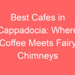 best cafes in cappadocia where coffee meets fairy chimneys 100823