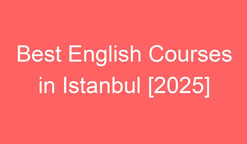 best english courses in istanbul 2025 100059
