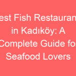 best fish restaurants in kadikoy a complete guide for seafood lovers 127357