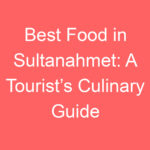 best food in sultanahmet a tourists culinary guide 119764
