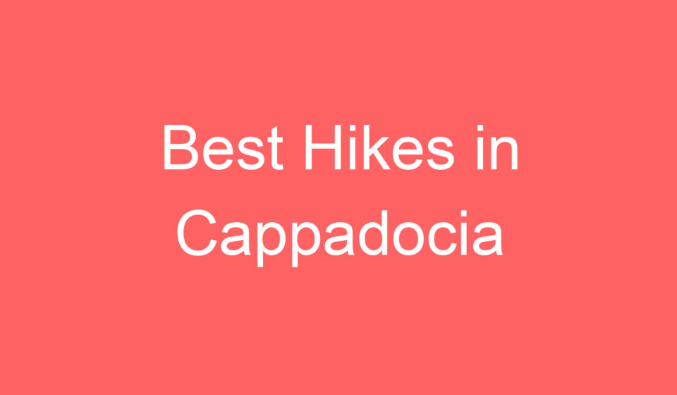 best hikes in cappadocia 101060
