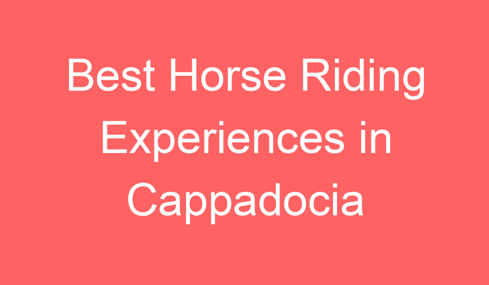 best horse riding experiences in cappadocia 107864