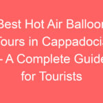 best hot air balloon tours in cappadocia a complete guide for tourists 102564