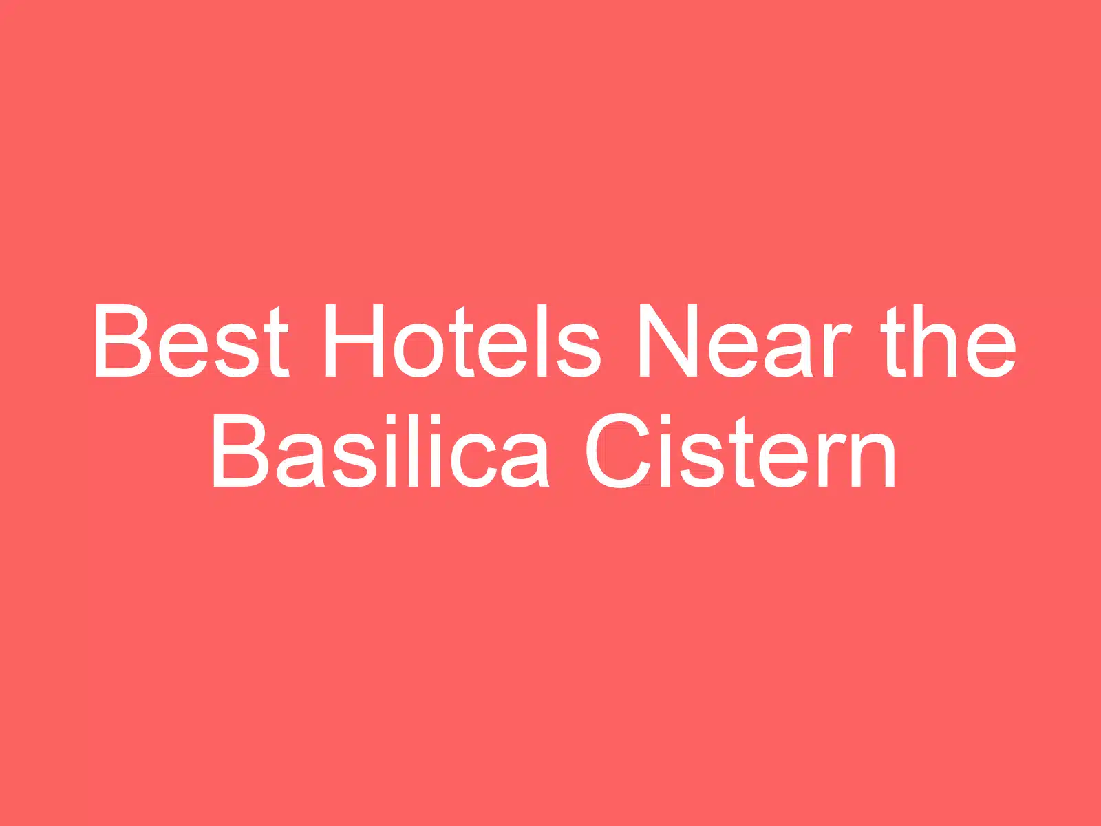 best hotels near the basilica cistern 141568 1
