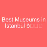 best museums in istanbul f09f8c9f 119495