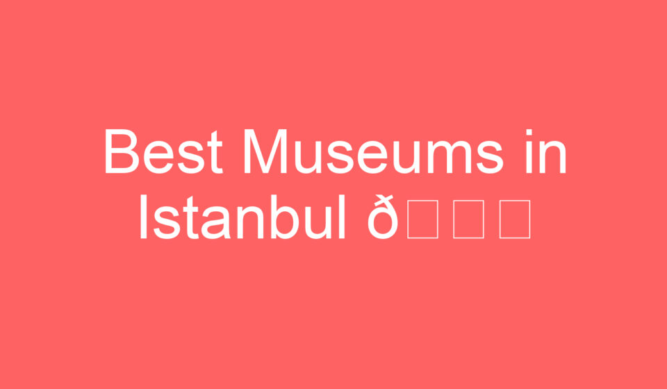best museums in istanbul f09f8c9f 119495