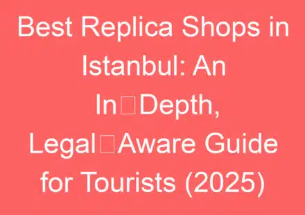 best replica shops in istanbul an ine28091depth legale28091aware guide for tourists 2025 139198 1