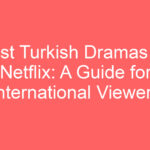 best turkish dramas on netflix a guide for international viewers 127513