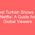 best turkish shows on netflix a guide for global viewers 127515