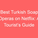 best turkish soap operas on netflix a tourists guide 127502