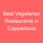 best vegetarian restaurants in cappadocia 107875