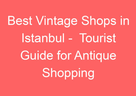 best vintage shops in istanbul tourist guide for antique shopping 140015 1