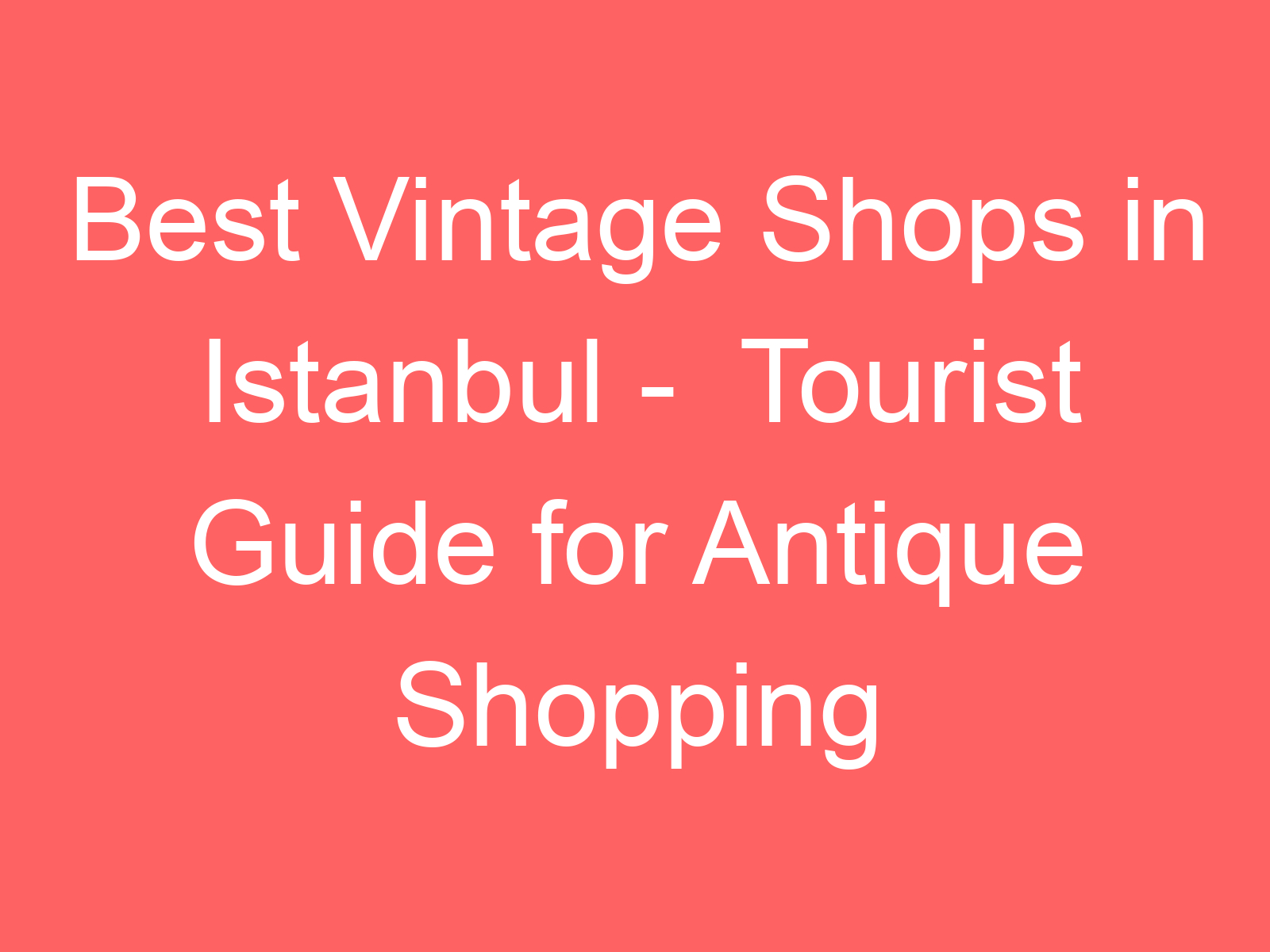 best vintage shops in istanbul tourist guide for antique shopping 140015 1