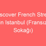 discover french street in istanbul fransiz sokagi 127274
