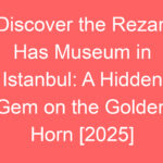 discover the rezan has museum in istanbul a hidden gem on the golden horn 2025 80447