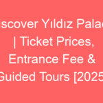 discover yildiz palace ticket prices entrance fee guided tours 2025 80652