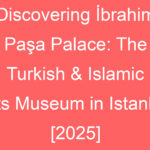 discovering ibrahim pasa palace the turkish islamic arts museum in istanbul 2025 127386