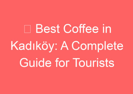 e29895 best coffee in kadikoy a complete guide for tourists 139183 1
