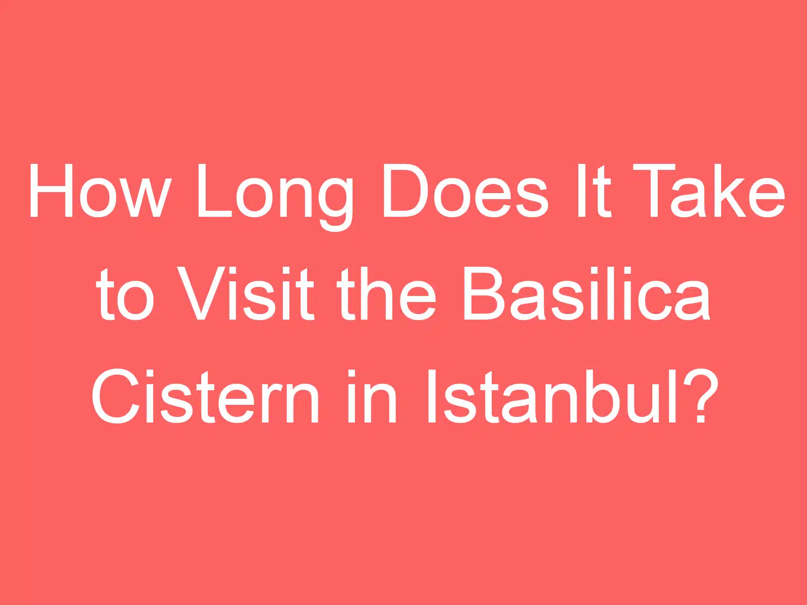 how long does it take to visit the basilica cistern in istanbul 141786 1