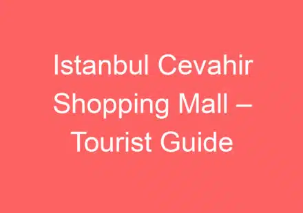 istanbul cevahir shopping mall tourist guide 141883 1