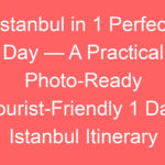istanbul in 1 perfect day a practical photo ready tourist friendly 1 day istanbul itinerary 112290