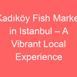 kadikoy fish market in istanbul a vibrant local experience 127354