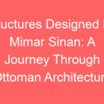 stuctures designed by mimar sinan a journey through ottoman architecture 127415