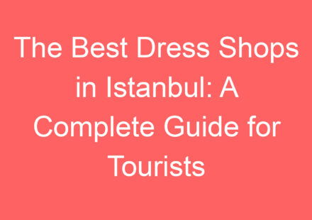 the best dress shops in istanbul a complete guide for tourists 139756 1