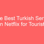 the best turkish series on netflix for tourists 127472