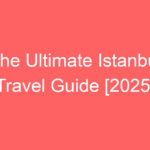 the ultimate istanbul travel guide 2025 97715