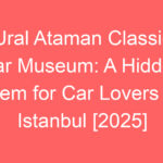 ural ataman classic car museum a hidden gem for car lovers in istanbul 2025 80413