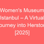 womens museum istanbul a virtual journey into herstory 2025 80414