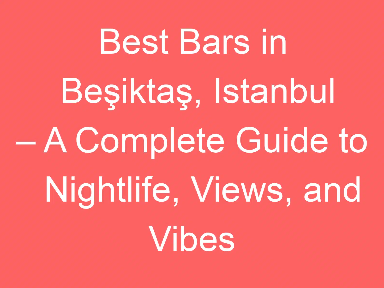 pito sili ona lelei i Besiktas istanbul o se taʻiala atoatoa i vaaiga i le po ma vibes 228118