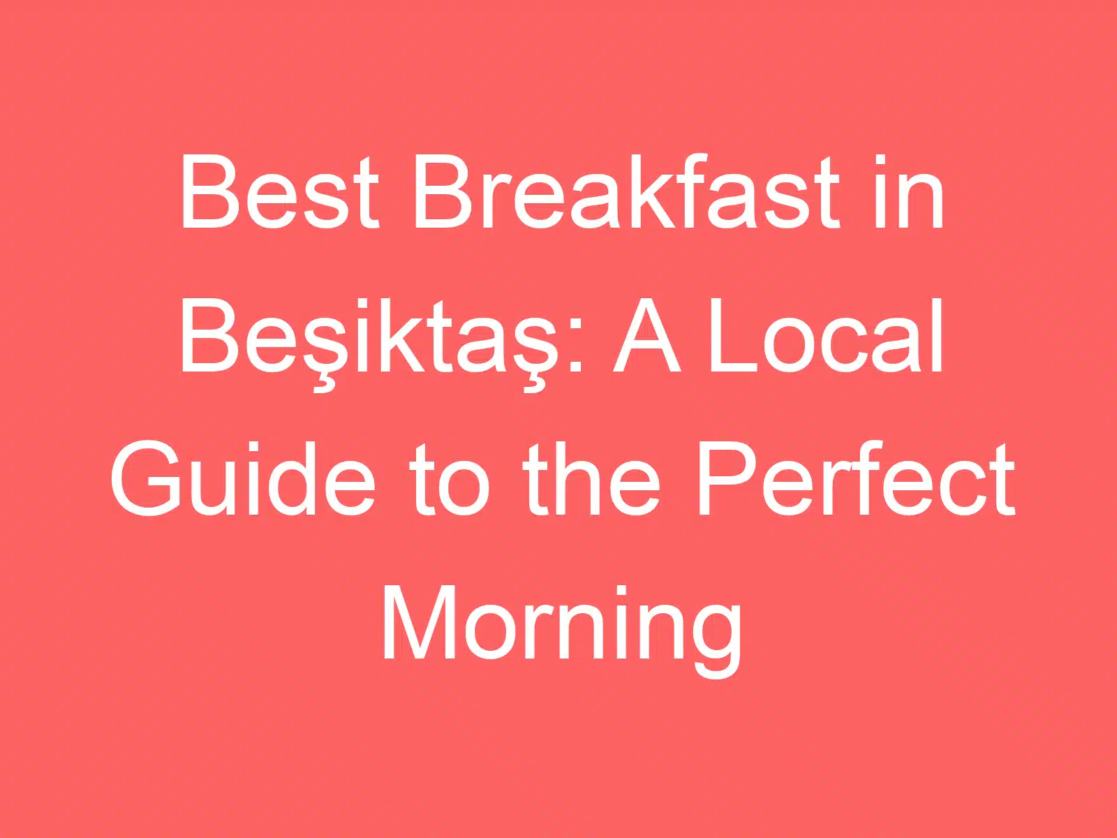 best breakfast in besiktas a local guide to the perfect morning 228081