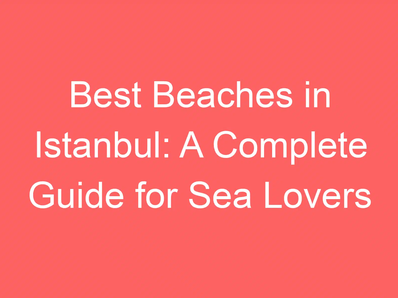 best beaches in istanbul a complete guide for sea lovers 257986