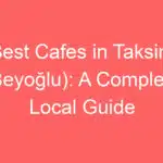 best cafes in taksim beyoglu a complete local guide 255347