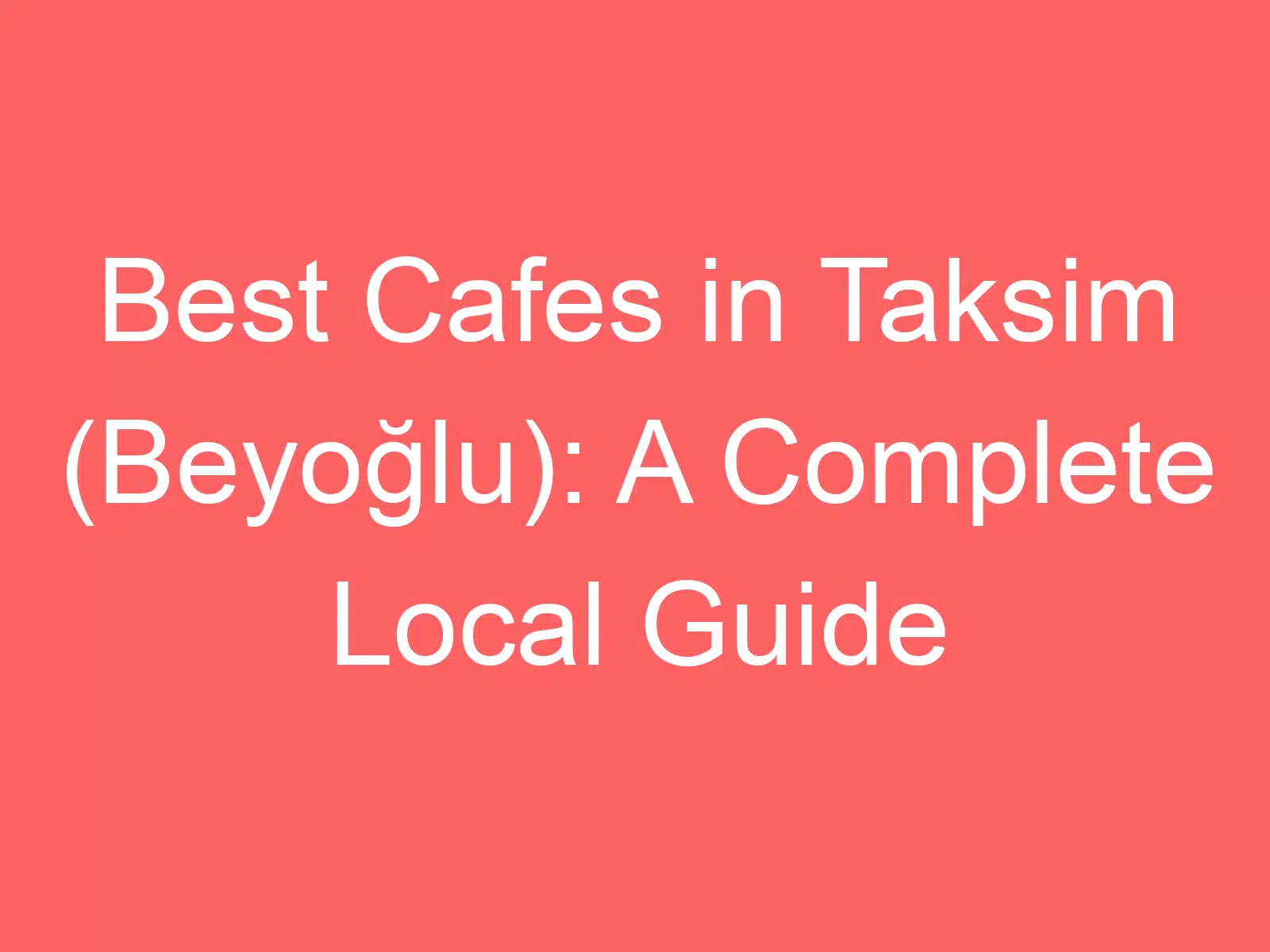 best cafes in taksim beyoglu a complete local guide 255347