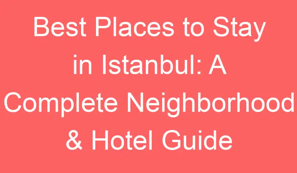 best places to stay in istanbul a complete neighborhood hotel guide 255050