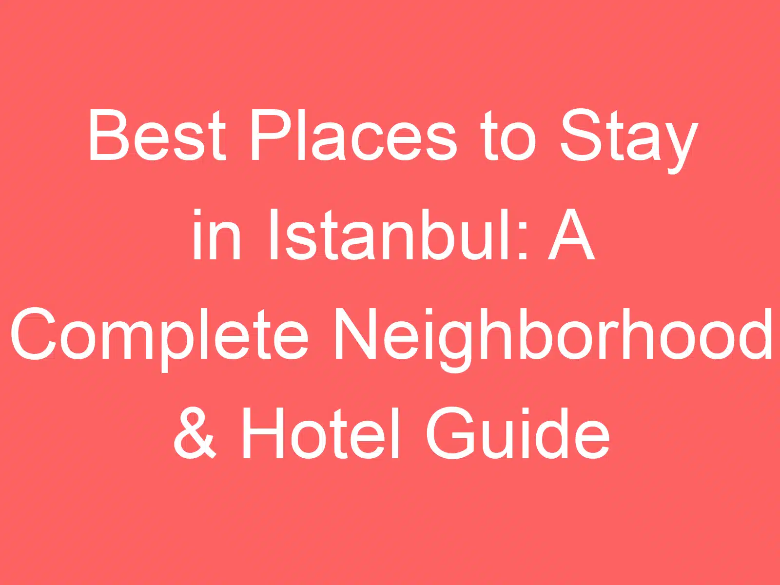 best places to stay in istanbul a complete neighborhood hotel guide 255050