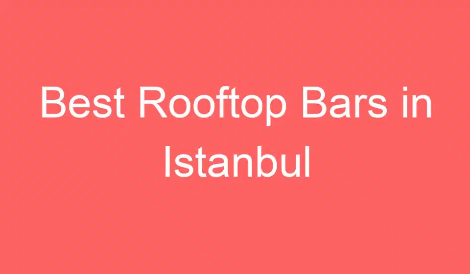 best rooftop bars in istanbul 254917