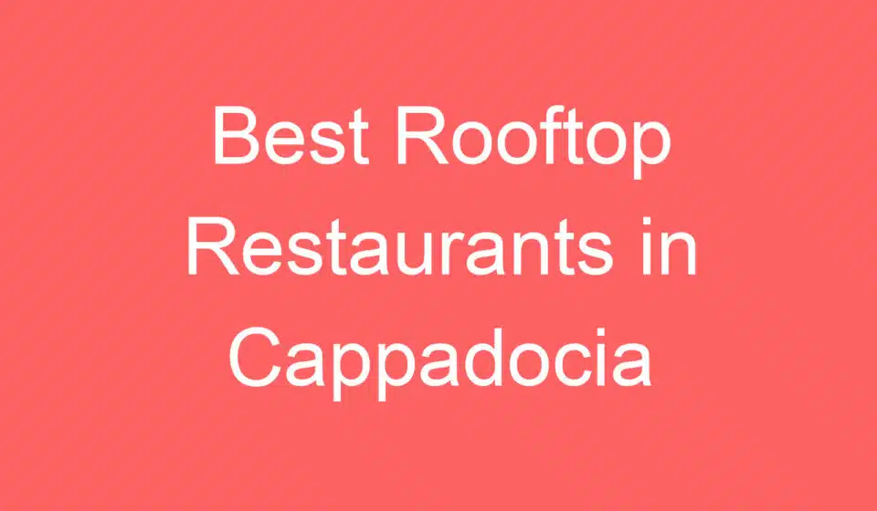 best rooftop restaurants in cappadocia 255330