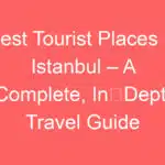 best tourist places in istanbul a complete in depth travel guide 257952